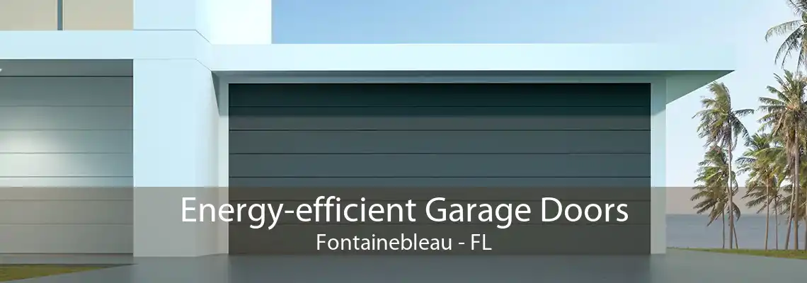 Energy-efficient Garage Doors Fontainebleau - FL