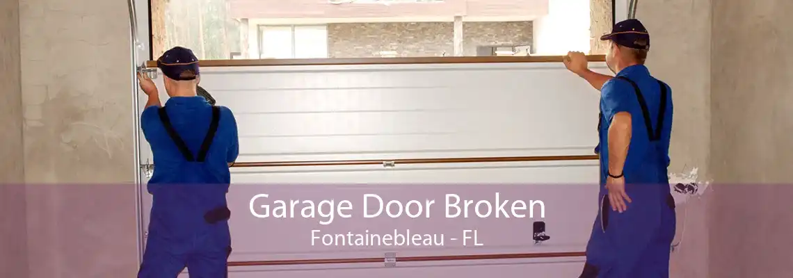 Garage Door Broken Fontainebleau - FL