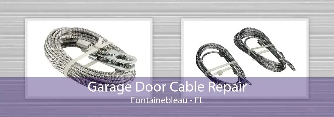 Garage Door Cable Repair Fontainebleau - FL