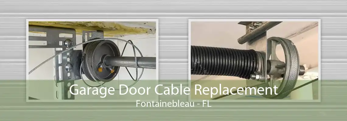 Garage Door Cable Replacement Fontainebleau - FL