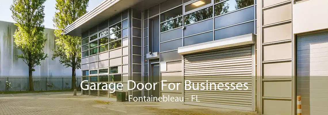 Garage Door For Businesses Fontainebleau - FL