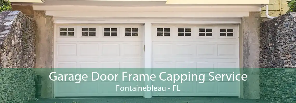 Garage Door Frame Capping Service Fontainebleau - FL