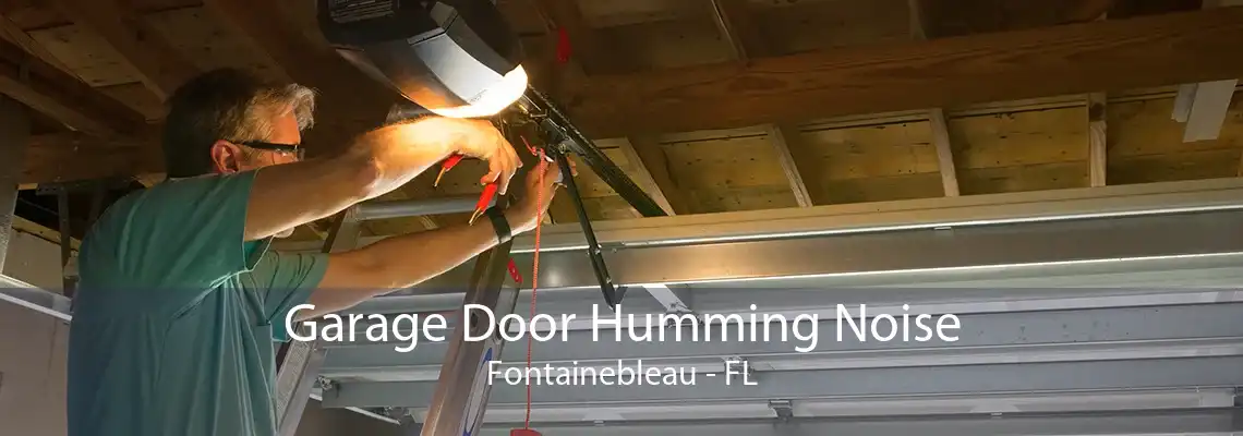 Garage Door Humming Noise Fontainebleau - FL