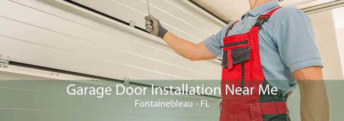 Garage Door Installation Near Me Fontainebleau - FL