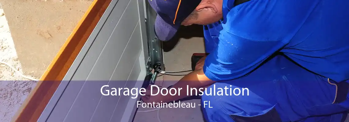 Garage Door Insulation Fontainebleau - FL