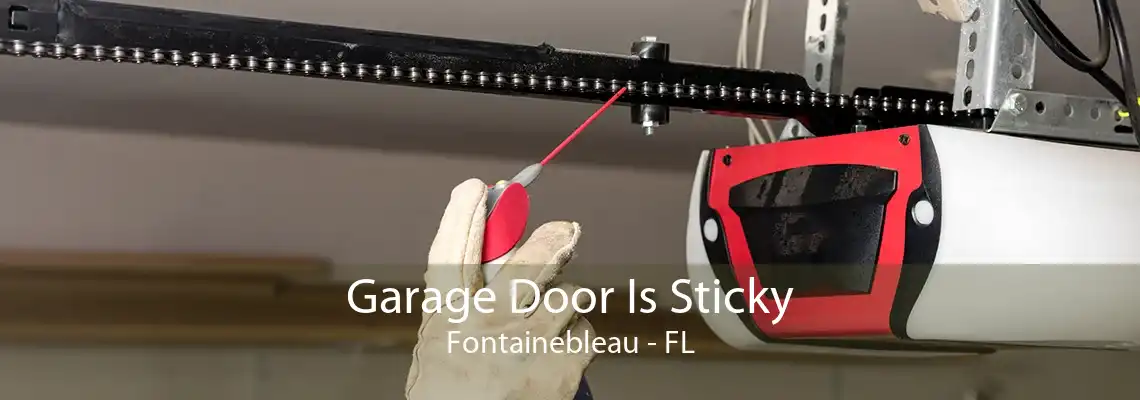 Garage Door Is Sticky Fontainebleau - FL