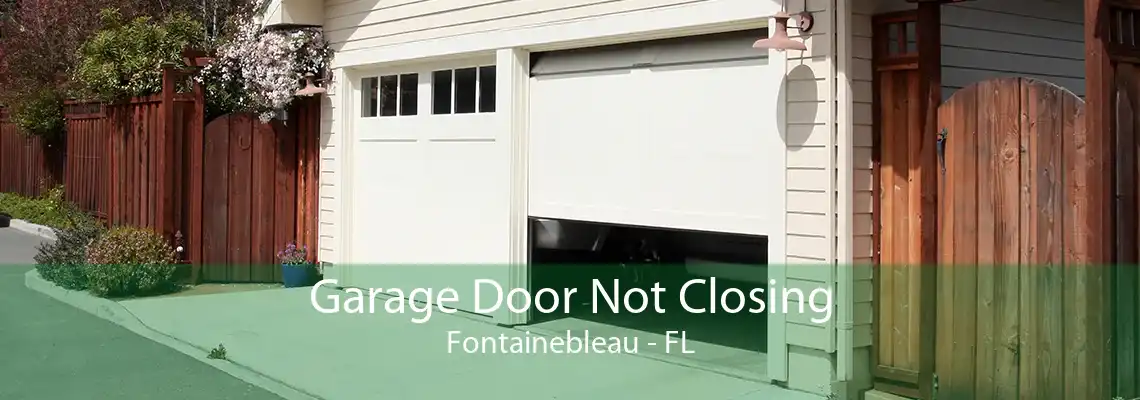 Garage Door Not Closing Fontainebleau - FL