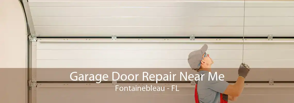 Garage Door Repair Near Me Fontainebleau - FL