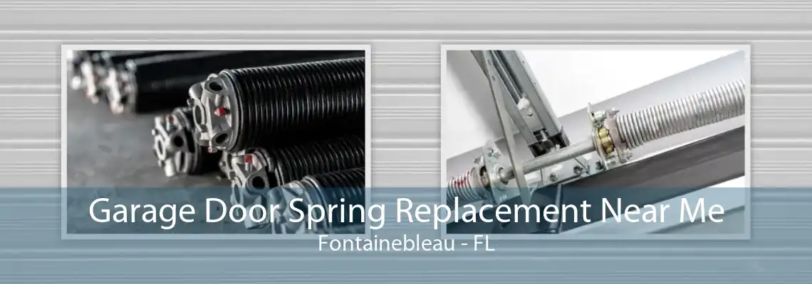 Garage Door Spring Replacement Near Me Fontainebleau - FL