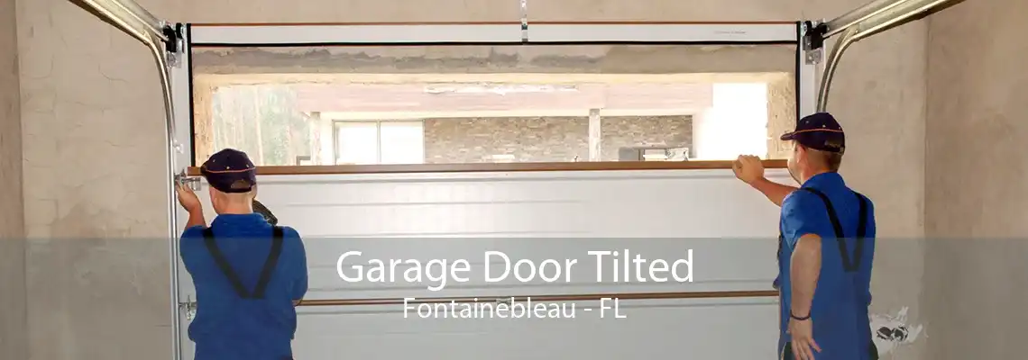 Garage Door Tilted Fontainebleau - FL