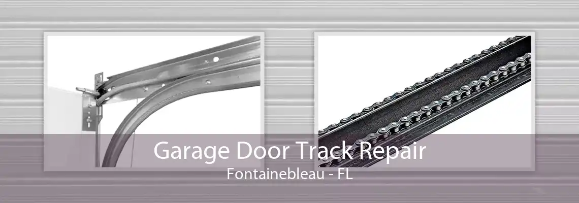 Garage Door Track Repair Fontainebleau - FL