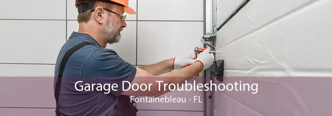 Garage Door Troubleshooting Fontainebleau - FL