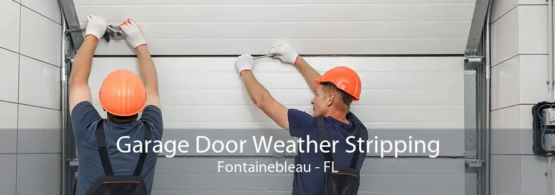 Garage Door Weather Stripping Fontainebleau - FL