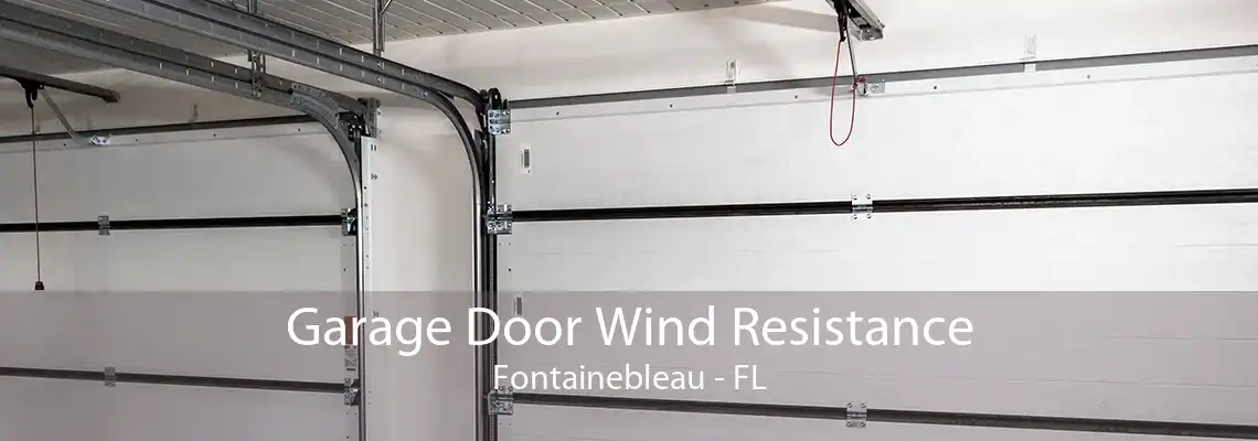 Garage Door Wind Resistance Fontainebleau - FL