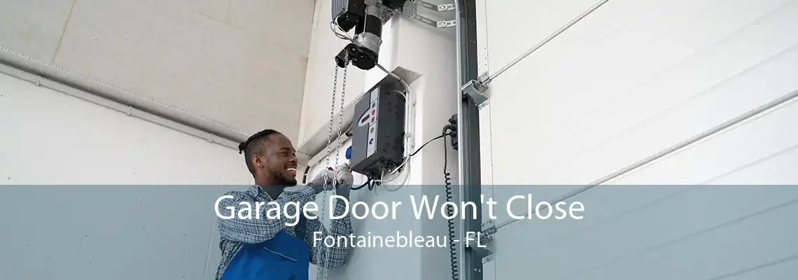 Garage Door Won't Close Fontainebleau - FL