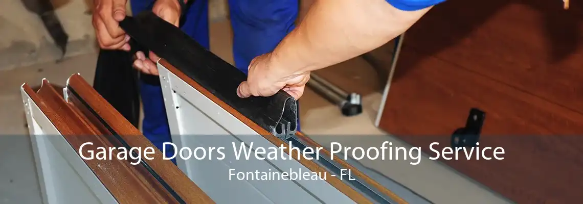 Garage Doors Weather Proofing Service Fontainebleau - FL