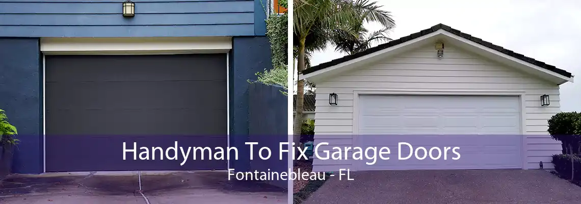 Handyman To Fix Garage Doors Fontainebleau - FL