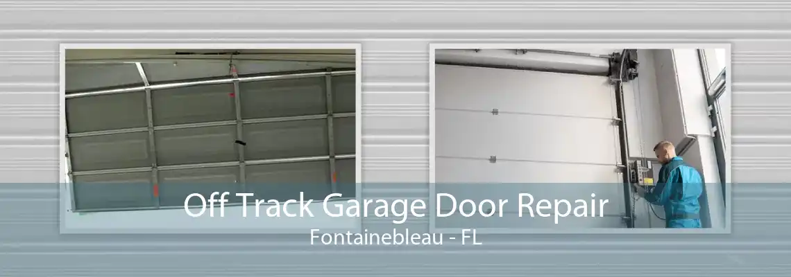 Off Track Garage Door Repair Fontainebleau - FL